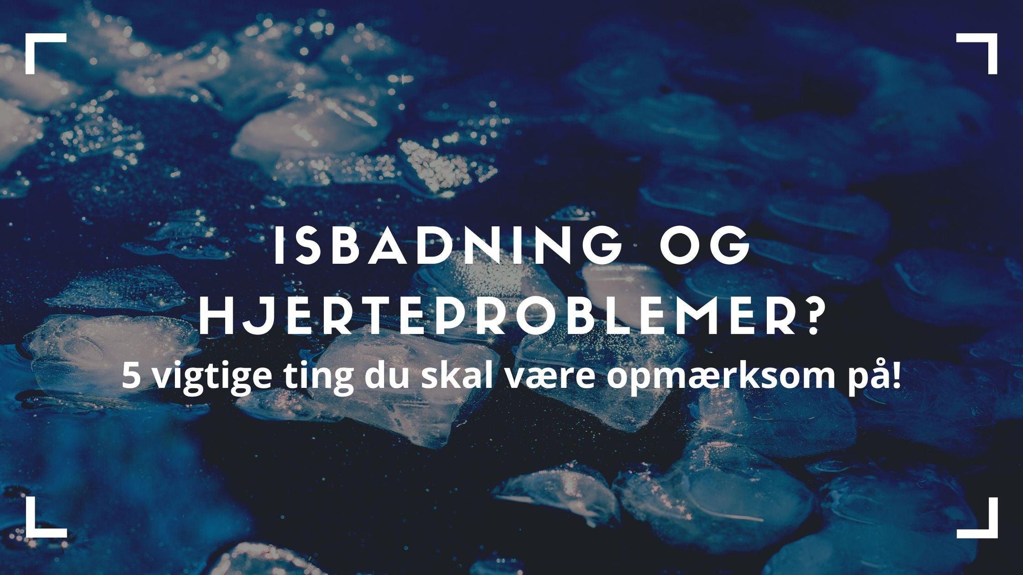 Isbadning med hjerteproblemer - hvad skal jeg være opmærksom på?